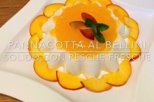 Cuciniamo insieme: panna cotta al Bellini solido e pesche fresche