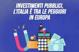 Investimenti pubblici, l’Italia è tra le peggiori