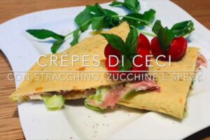 Cuciniamo insieme: crepes di farina di ceci con stracchino, speck e zucchine