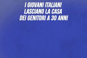 I giovani italiani lasciano la casa dei genitori a 30 anni