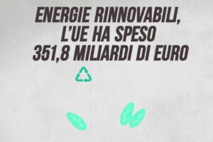 Energie rinnovabili, l’Ue ha speso 351,8 miliardi di euro