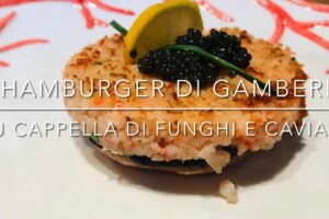 Cuciniamo insieme: hamburger di gamberi con funghi e caviale