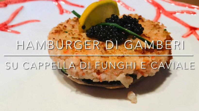 Cuciniamo insieme: hamburger di gamberi con funghi e caviale