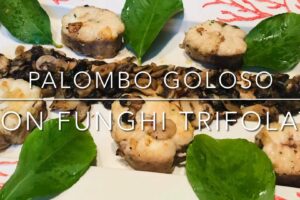 Cuciniamo insieme: palombo goloso con funghi trifolati