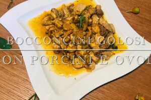Cuciniamo insieme: bocconcini golosi con porcini e ovoli