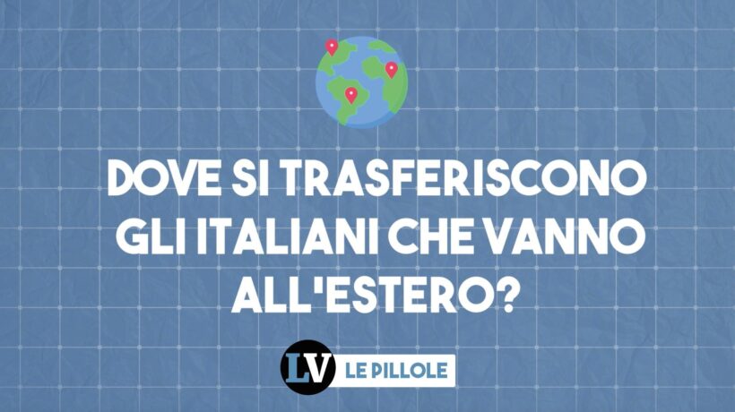 Dove si trasferiscono gli italiani che vanno all’estero?