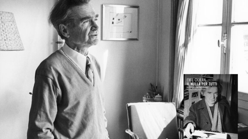 «Il nulla è uno zero più onorevole». Le lettere di Cioran ai più grandi