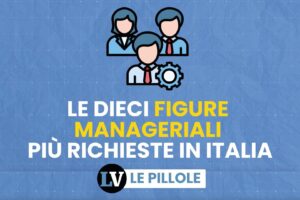 Le dieci figure manageriali più richieste in Italia