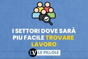 I settori dove sarà più facile trovare lavoro