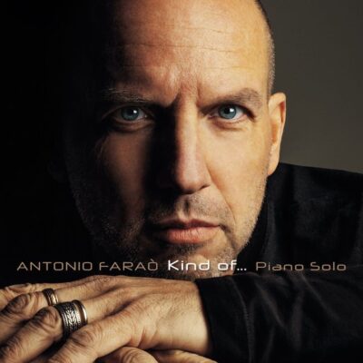 Non Sparate sul Pianista | Antonio Faraò: «Kind of…, tutto il mio mondo in un piano solo»