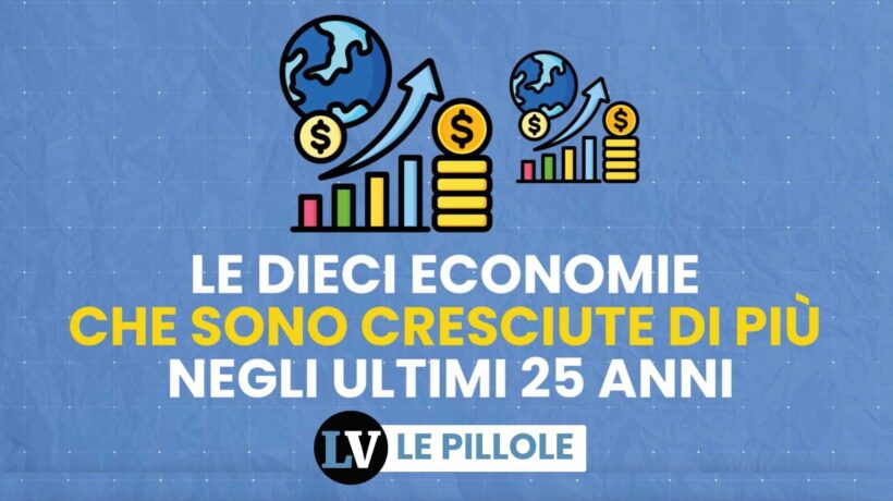Le dieci economie che sono cresciute di più negli ultimi 25 anni